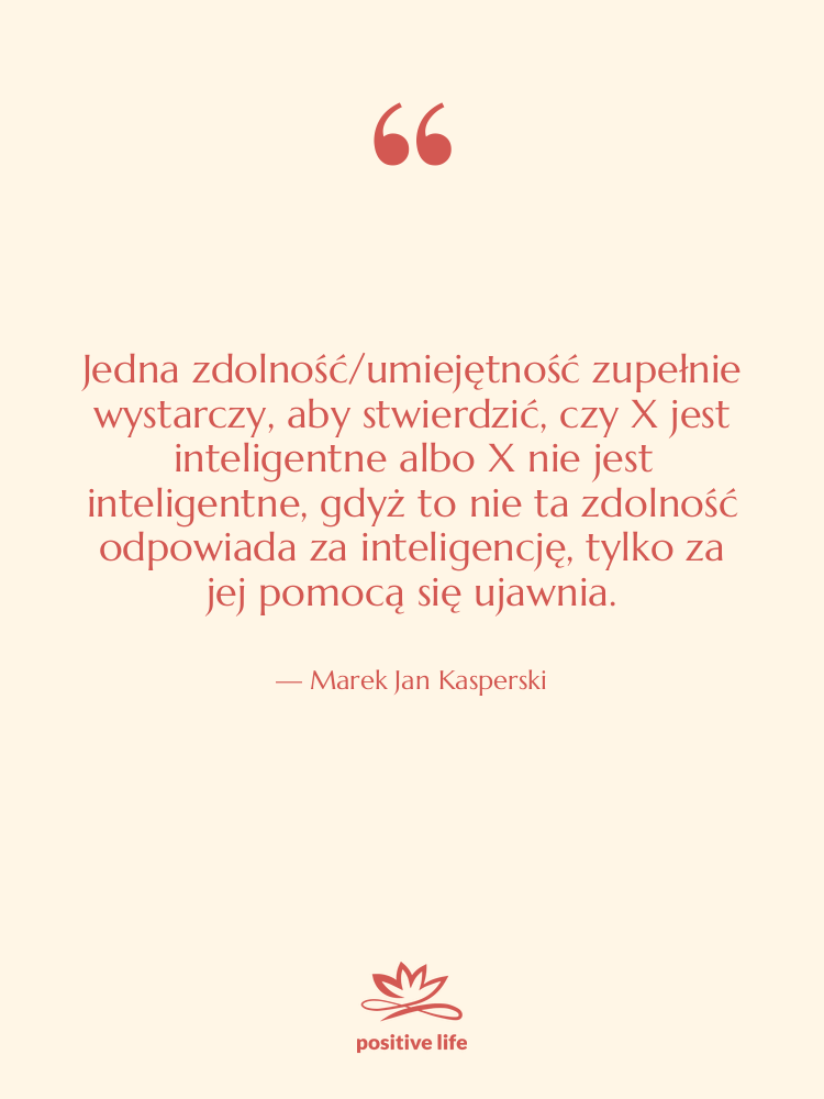 Cytat: Marek Jan Kasperski - Jedna zdolność/umiejętność zupełnie wystarczy, aby…