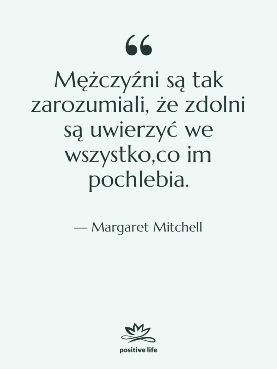 Cytat: Margaret Mitchell - Mężczyźni są tak zarozumiali, że…