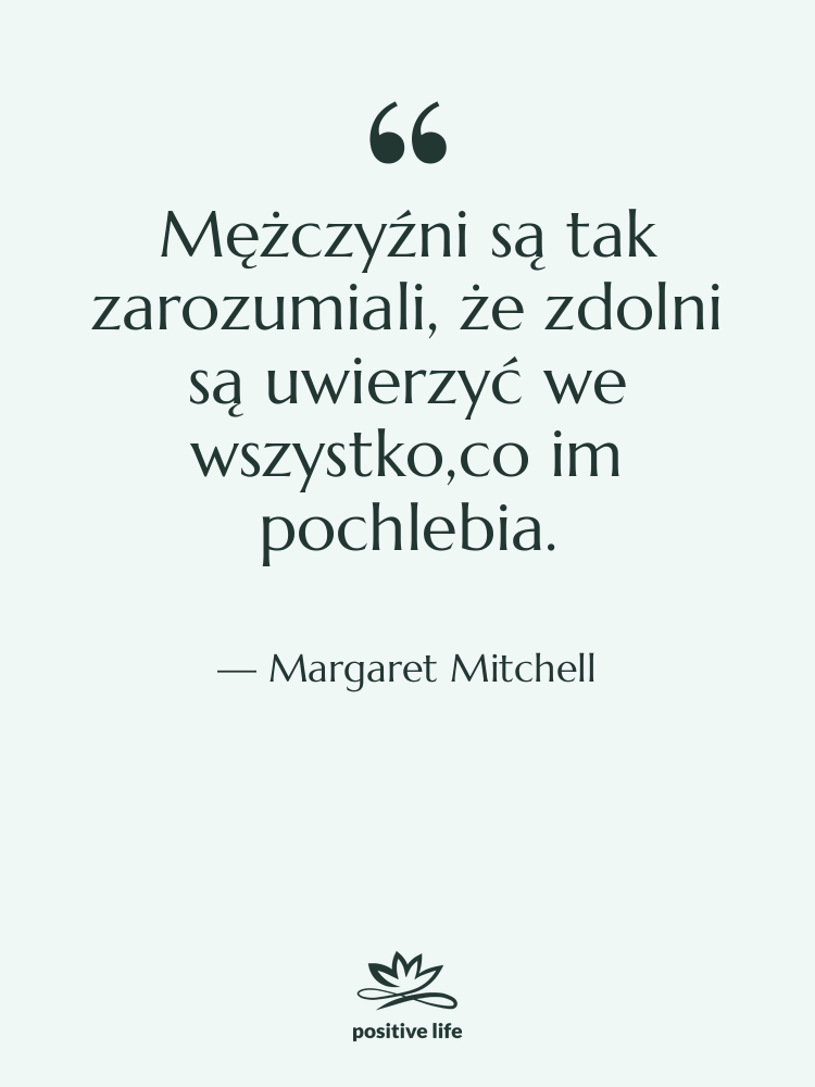 Cytat: Margaret Mitchell - Mężczyźni są tak zarozumiali, że…