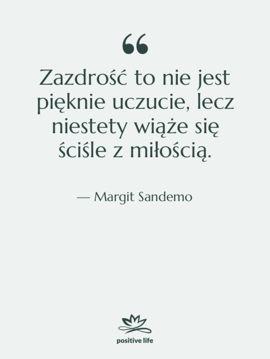 Cytat: Margit Sandemo - Zazdrość to nie jest pięknie…