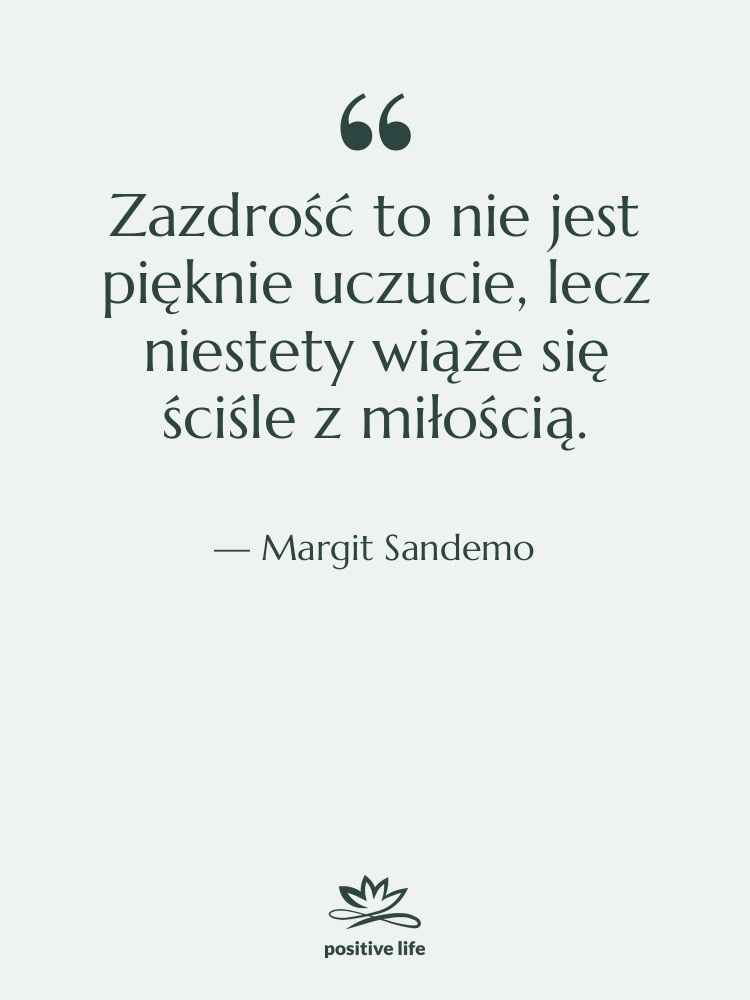 Cytat: Margit Sandemo - Zazdrość to nie jest pięknie…