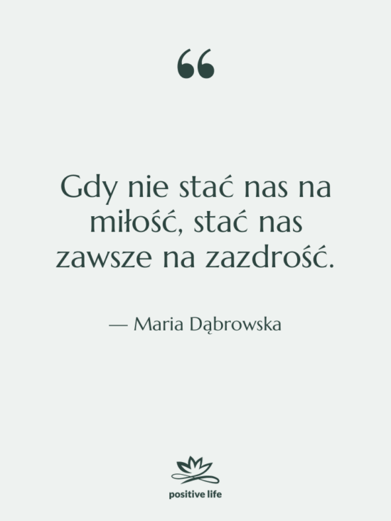 Cytat: Maria Dąbrowska - Gdy nie stać nas na…