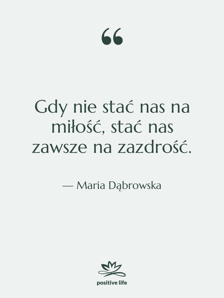 Cytat: Maria Dąbrowska - Gdy nie stać nas na…