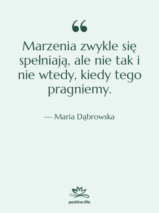 Cytat: Maria Dąbrowska - Marzenia zwykle się spełniają, ale…