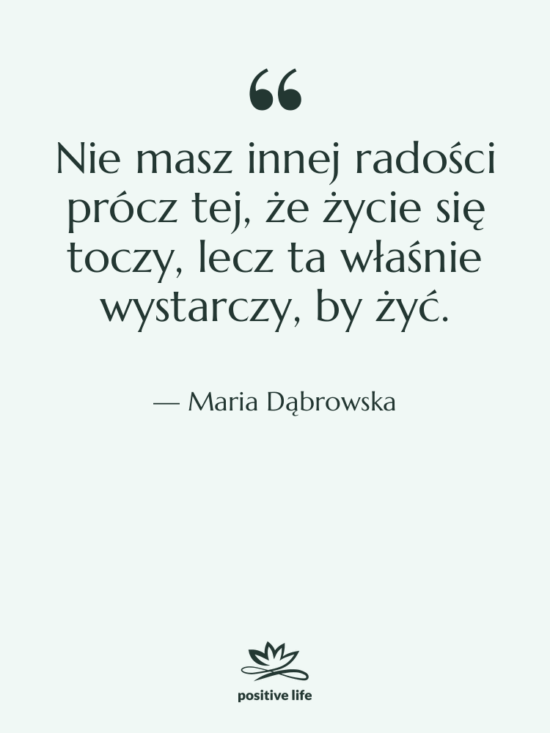 Cytat: Maria Dąbrowska - Nie masz innej radości prócz…