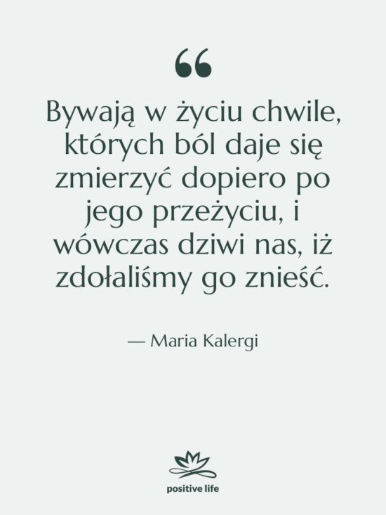 Cytat: Maria Kalergi - Bywają w życiu chwile, których…