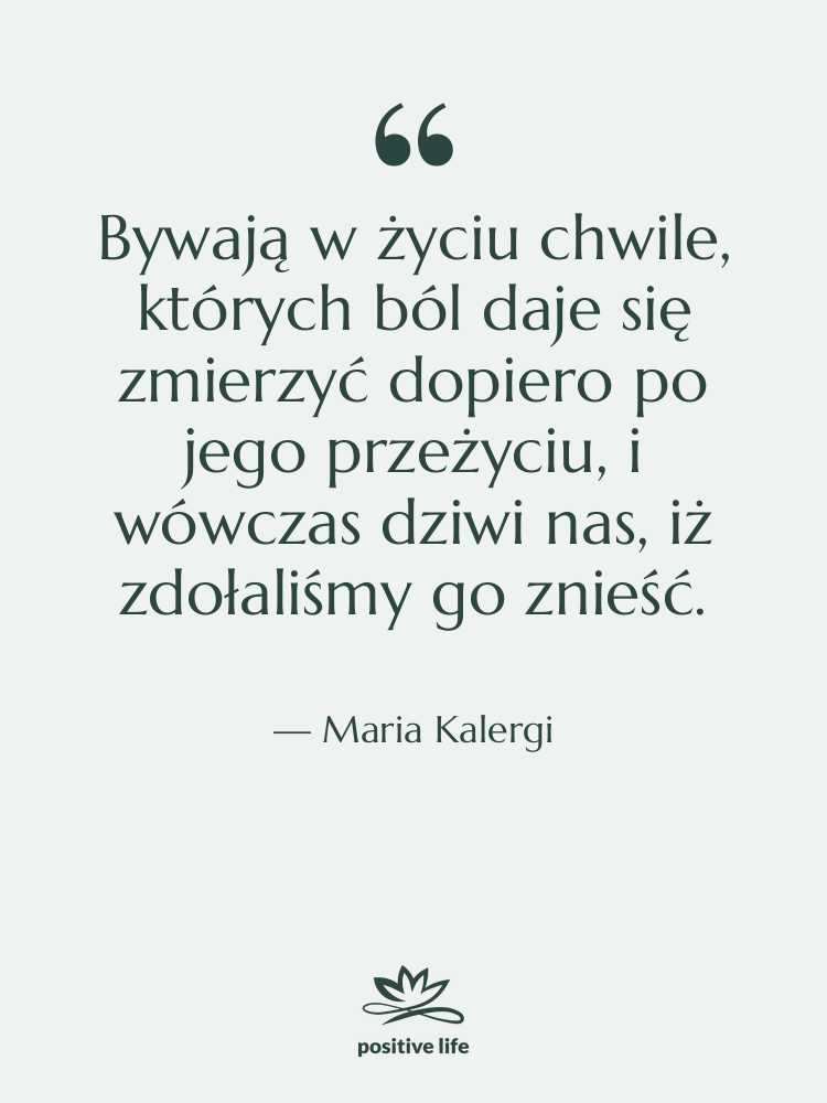 Cytat: Maria Kalergi - Bywają w życiu chwile, których…