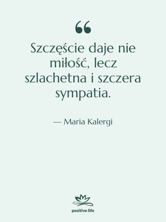 Cytat: Maria Kalergi - Szczęście daje nie miłość, lecz…