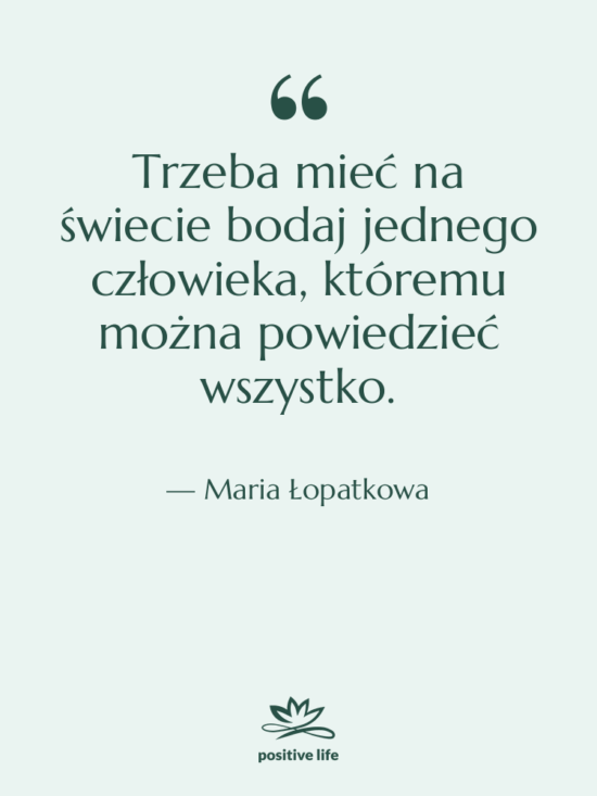 Cytat: Maria Łopatkowa - Trzeba mieć na świecie bodaj…