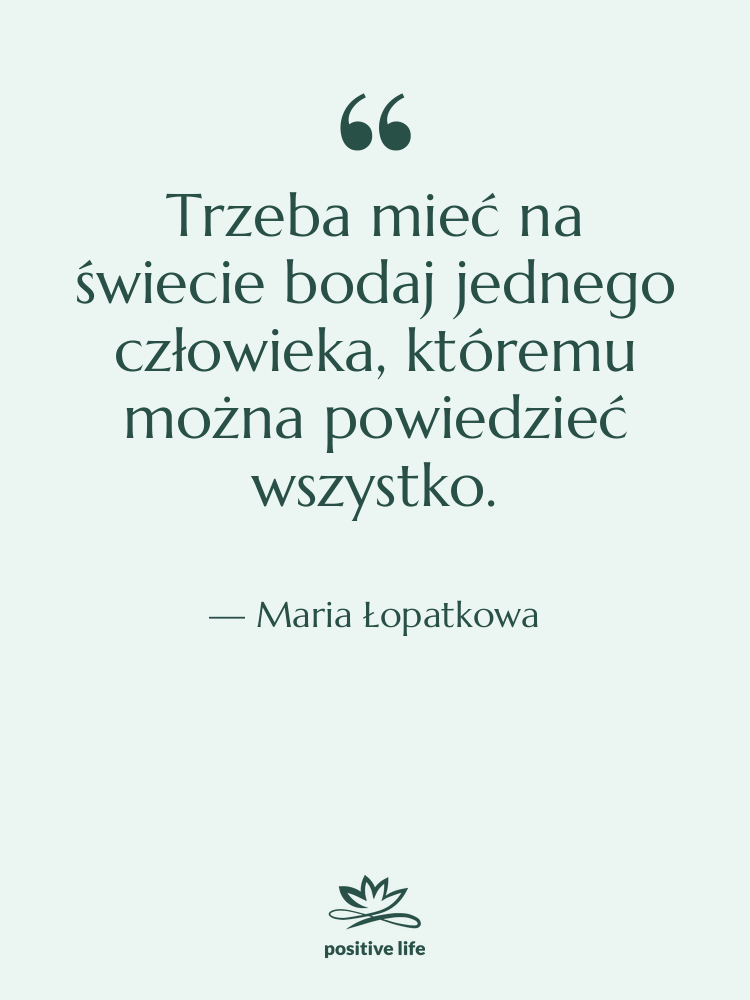 Cytat: Maria Łopatkowa - Trzeba mieć na świecie bodaj…