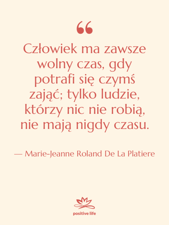 Cytat: Marie-Jeanne Roland De La Platiere - Człowiek ma zawsze wolny czas,…