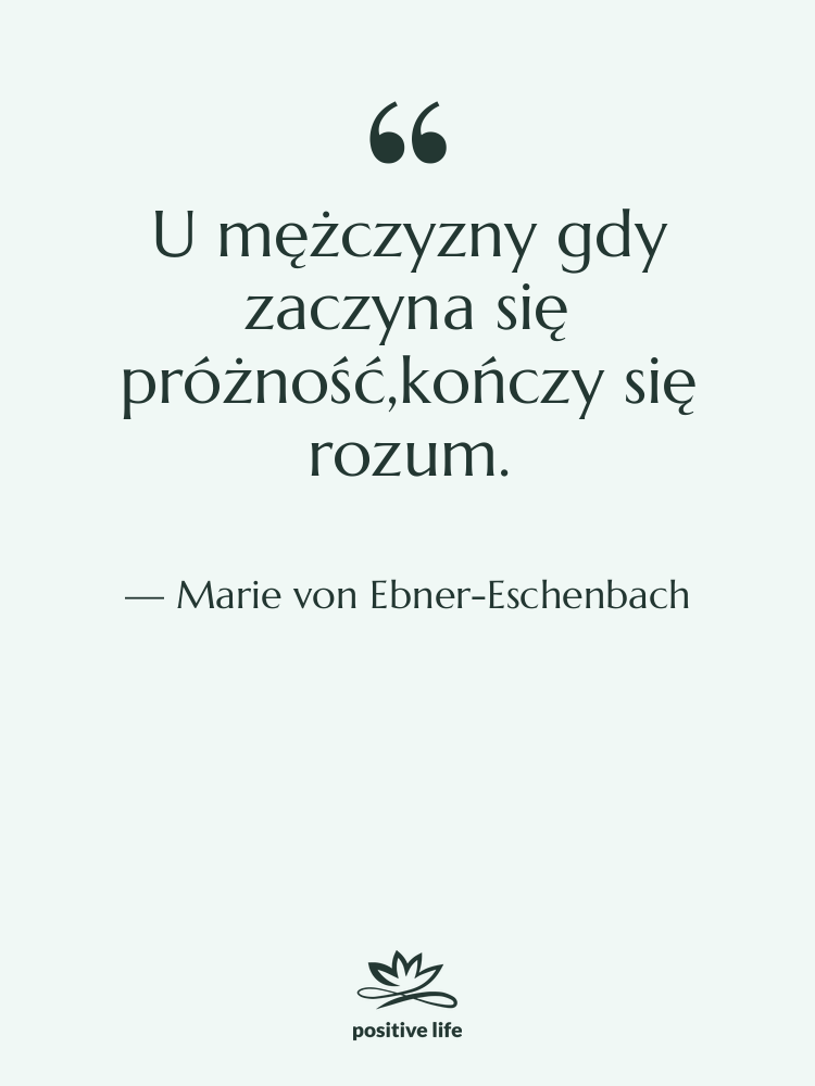 Cytat: Marie von Ebner-Eschenbach - U mężczyzny gdy zaczyna się…