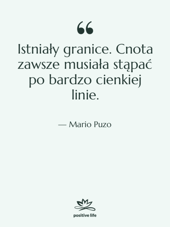 Cytat: Mario Puzo - Istniały granice. Cnota zawsze musiała…