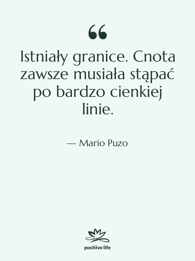 Cytat: Mario Puzo - Istniały granice. Cnota zawsze musiała…