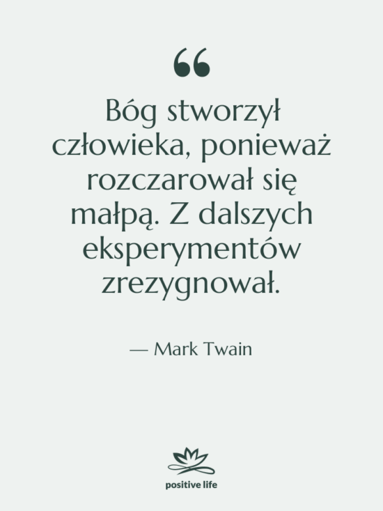 Cytat: Mark Twain - Bóg stworzył człowieka, ponieważ rozczarował…