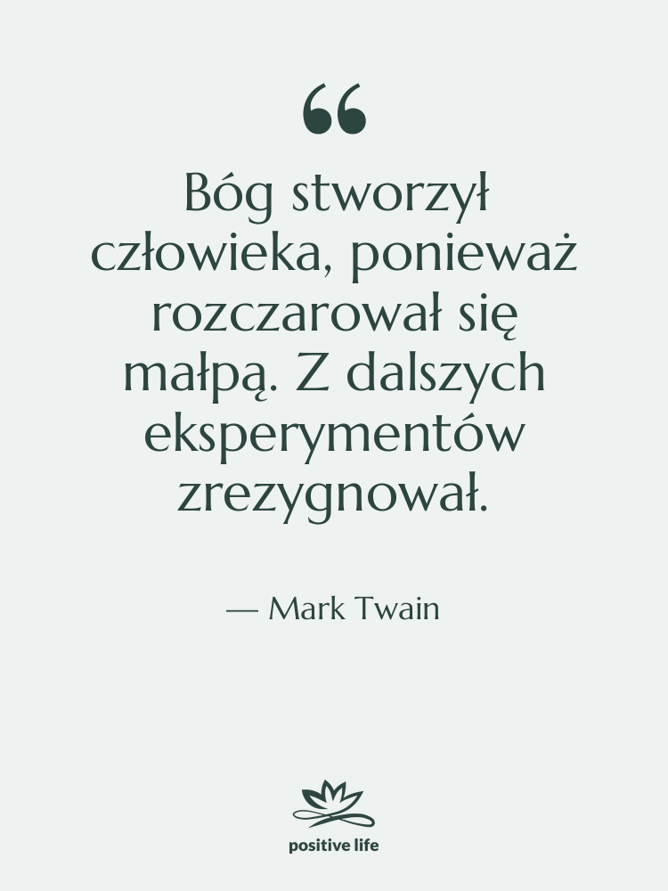Cytat: Mark Twain - Bóg stworzył człowieka, ponieważ rozczarował…