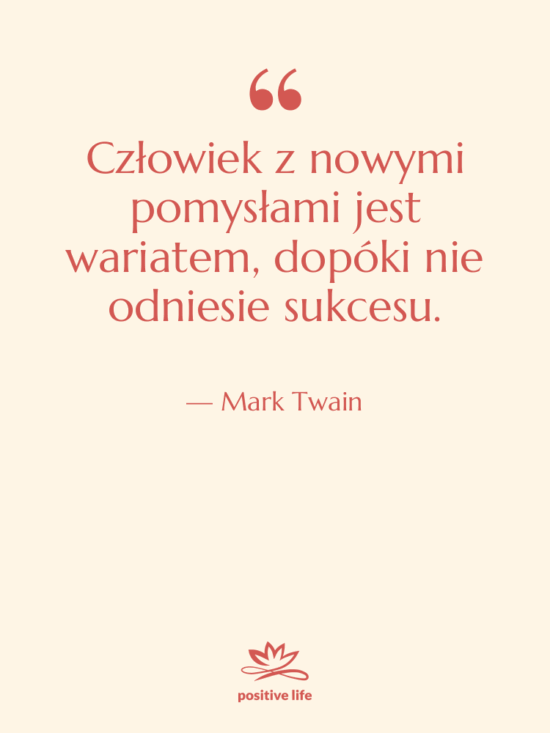 Cytat: Mark Twain - Człowiek z nowymi pomysłami jest…