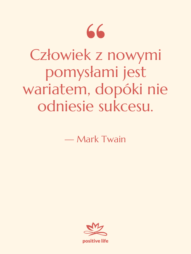 Cytat: Mark Twain - Człowiek z nowymi pomysłami jest…