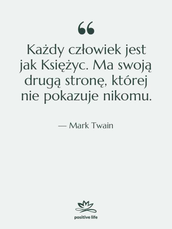 Cytat: Mark Twain - Każdy człowiek jest jak Księżyc.…