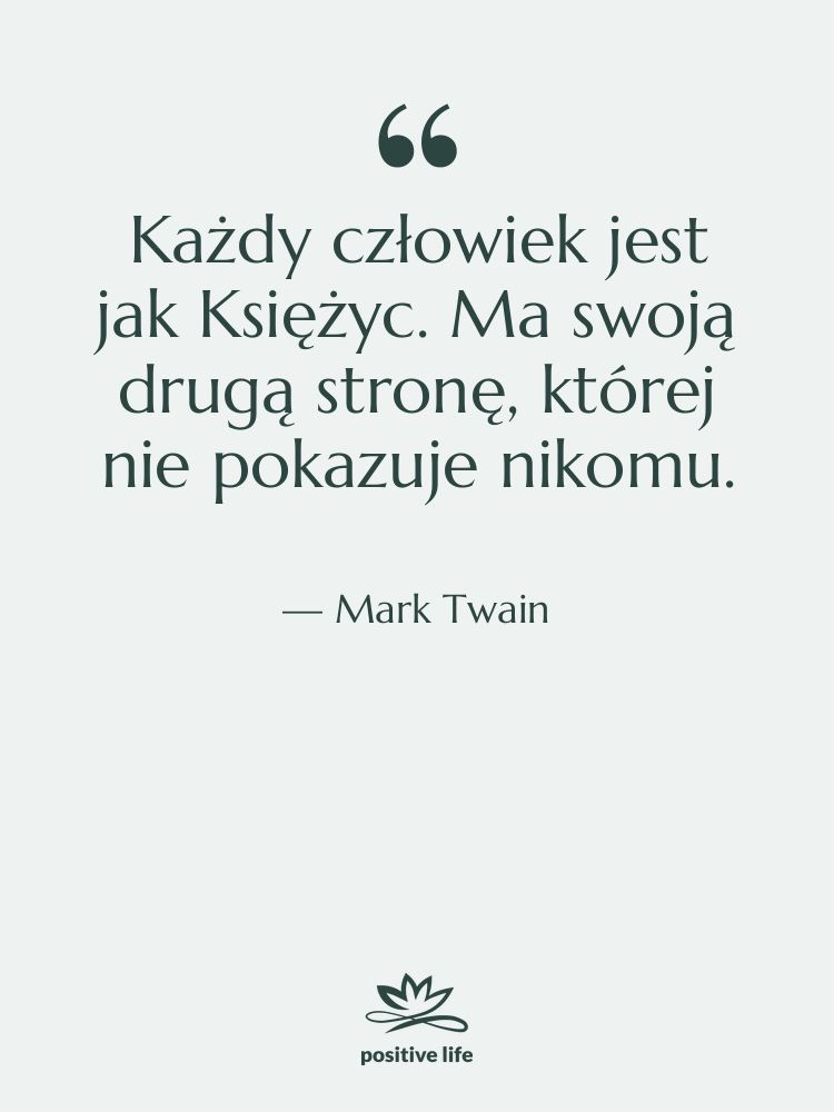 Cytat: Mark Twain - Każdy człowiek jest jak Księżyc.…