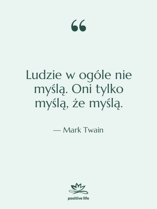 Cytat: Mark Twain - Ludzie w ogóle nie myślą.…
