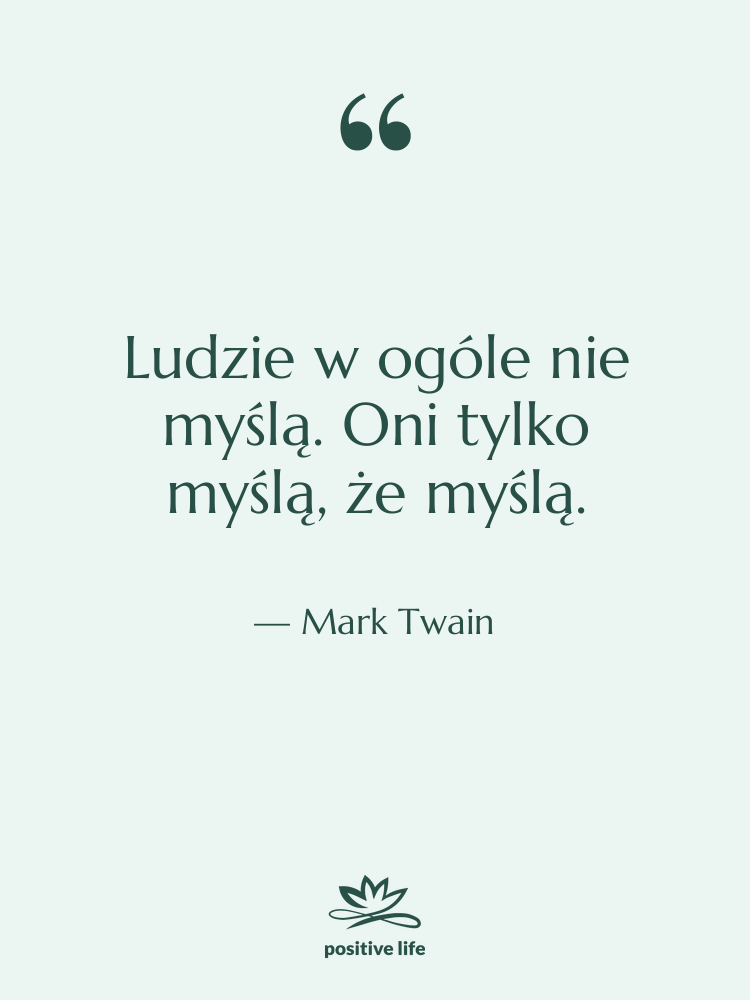 Cytat: Mark Twain - Ludzie w ogóle nie myślą.…