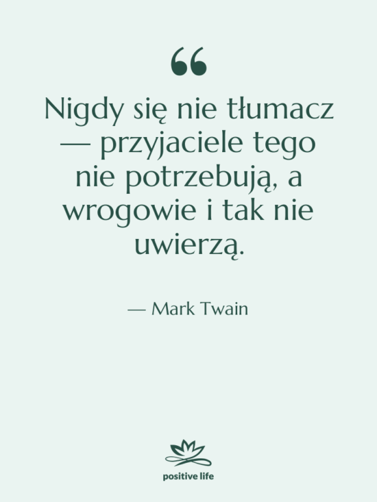 Cytat: Mark Twain - Nigdy się nie tłumacz —…