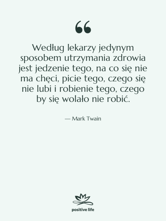 Cytat: Mark Twain - Według lekarzy jedynym sposobem utrzymania…