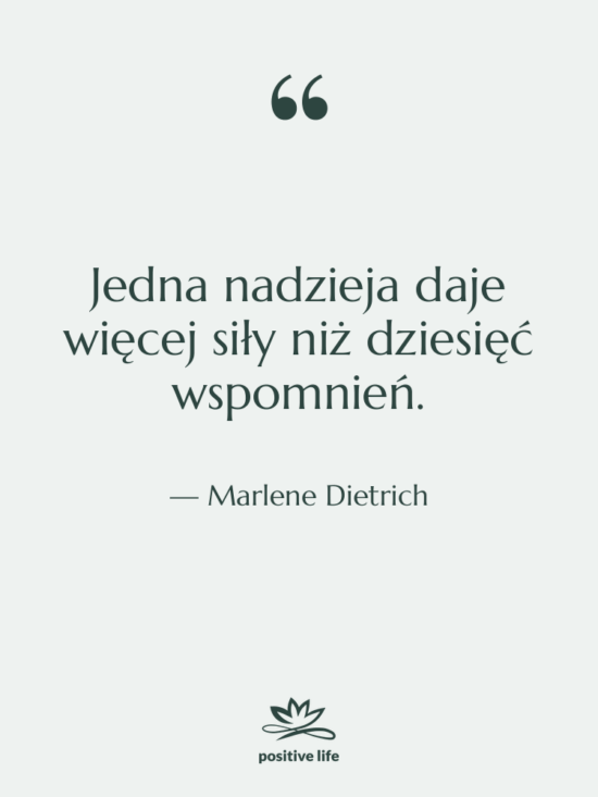 Cytat: Marlene Dietrich - Jedna nadzieja daje więcej siły…