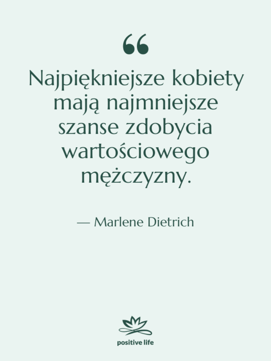 Cytat: Marlene Dietrich - Najpiękniejsze kobiety mają najmniejsze szanse…