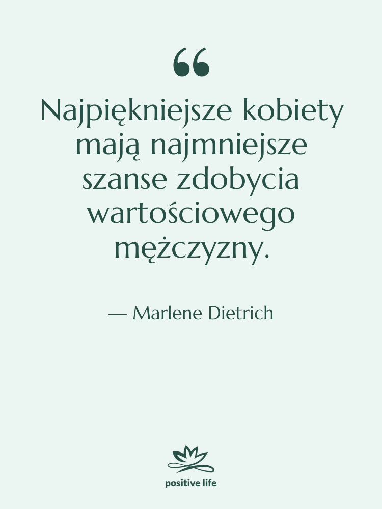 Cytat: Marlene Dietrich - Najpiękniejsze kobiety mają najmniejsze szanse…