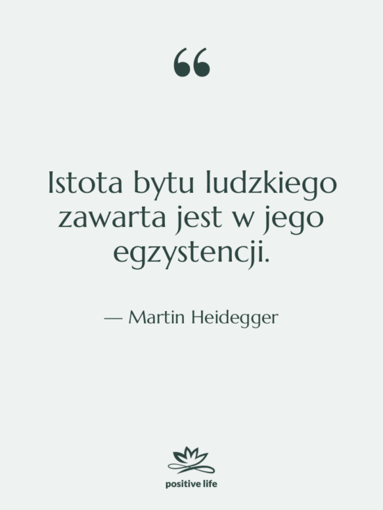Cytat: Martin Heidegger - Istota bytu ludzkiego zawarta jest…
