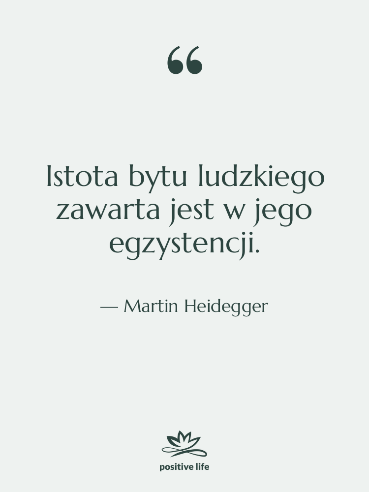 Cytat: Martin Heidegger - Istota bytu ludzkiego zawarta jest…