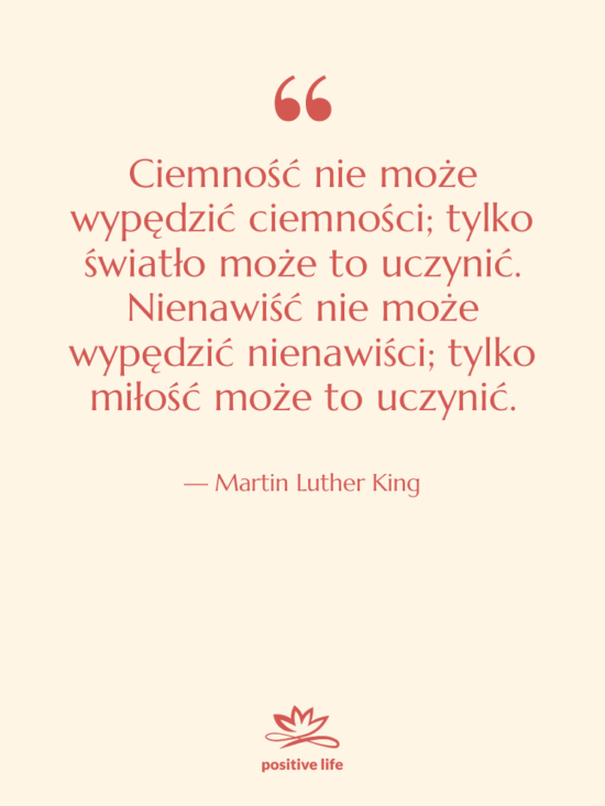 Cytat: Martin Luther King - Ciemność nie może wypędzić ciemności;…