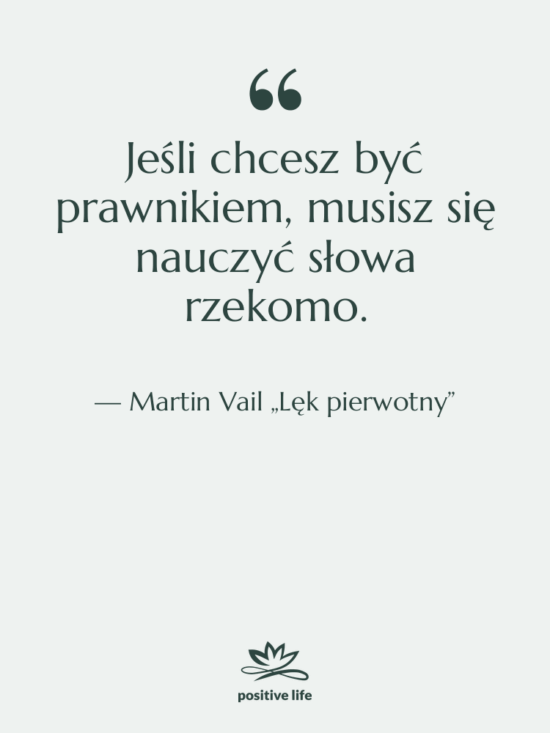 Cytat: Martin Vail „Lęk pierwotny” - Jeśli chcesz być prawnikiem, musisz…