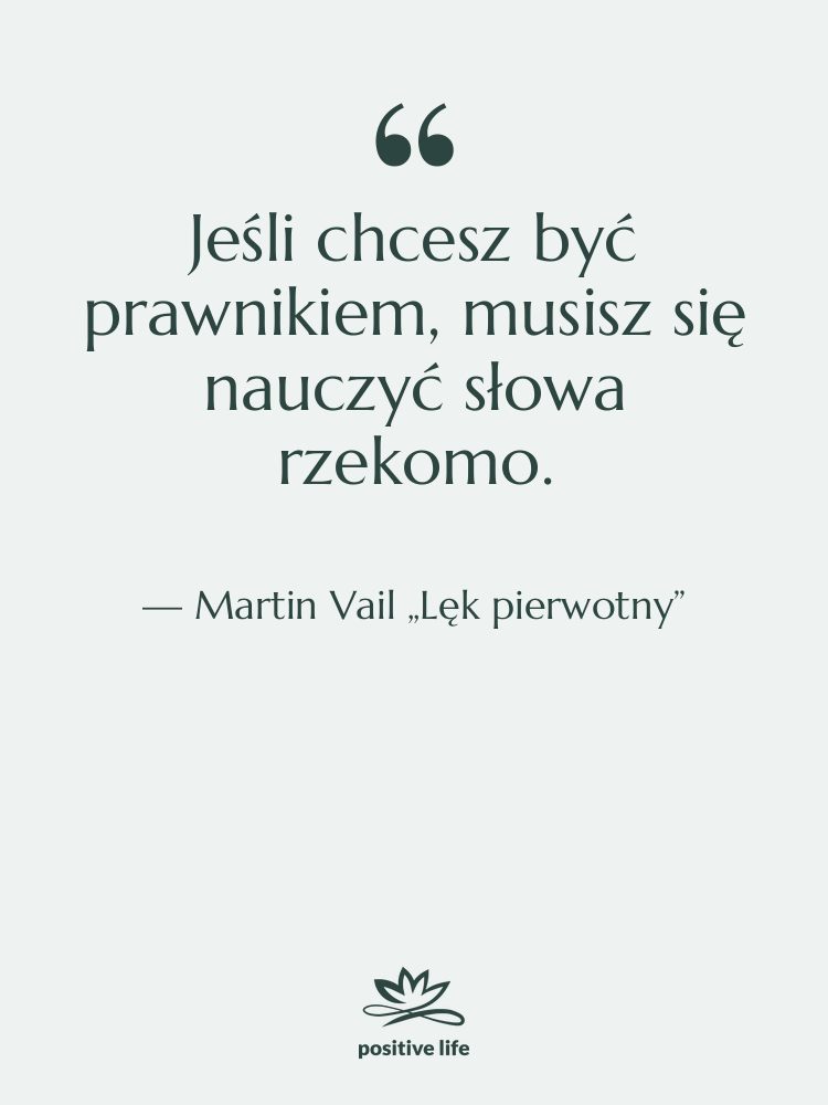Cytat: Martin Vail „Lęk pierwotny” - Jeśli chcesz być prawnikiem, musisz…