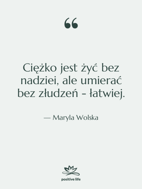 Cytat: Maryla Wolska - Ciężko jest żyć bez nadziei,…