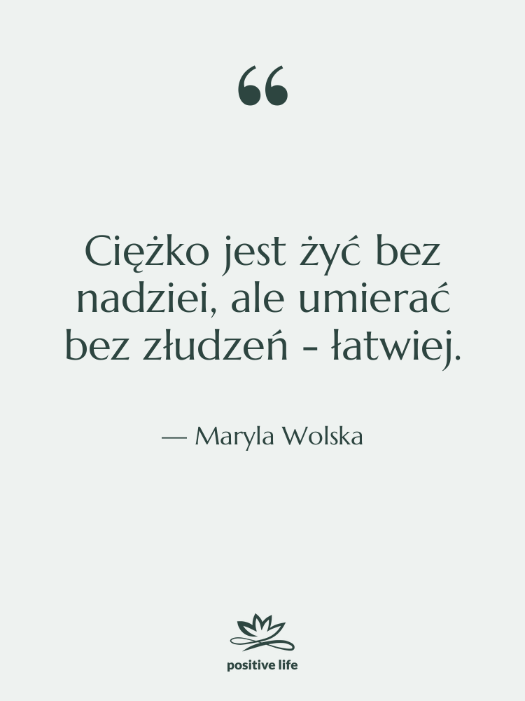 Cytat: Maryla Wolska - Ciężko jest żyć bez nadziei,…