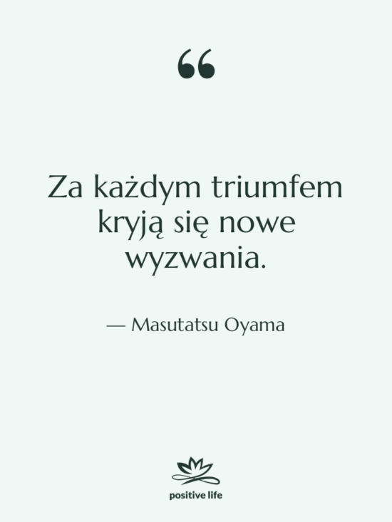 Cytat: Masutatsu Oyama - Za każdym triumfem kryją się…