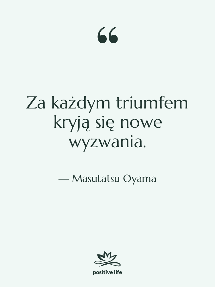 Cytat: Masutatsu Oyama - Za każdym triumfem kryją się…