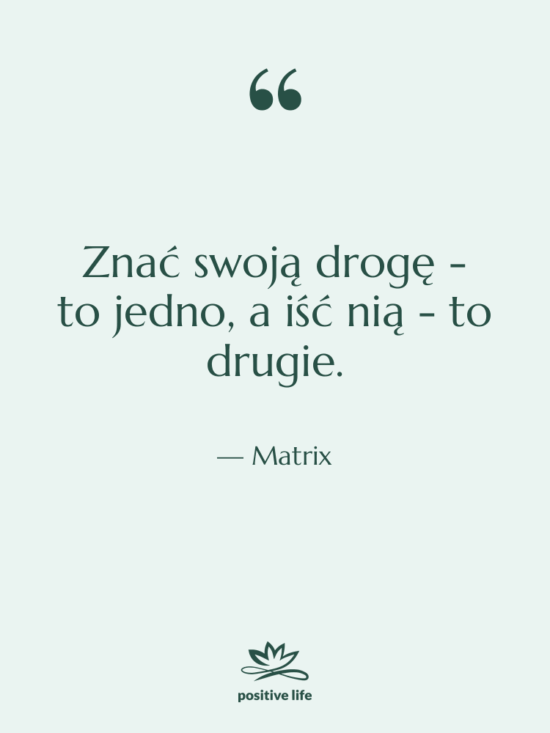 Cytat: Matrix - Znać swoją drogę - to…