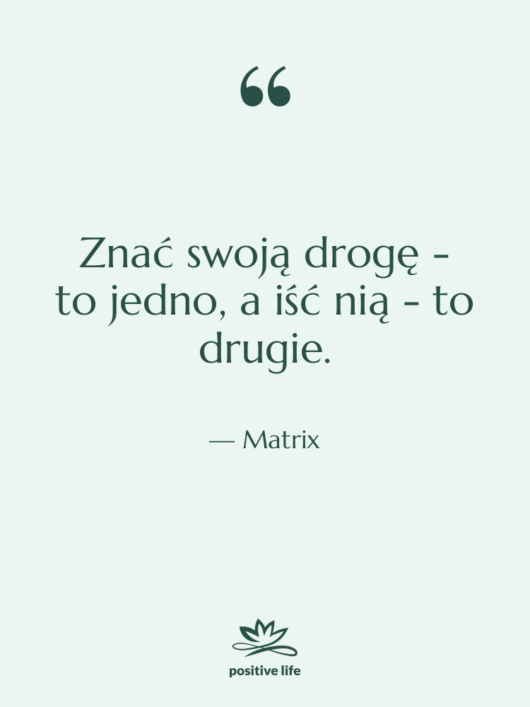 Cytat: Matrix - Znać swoją drogę - to…