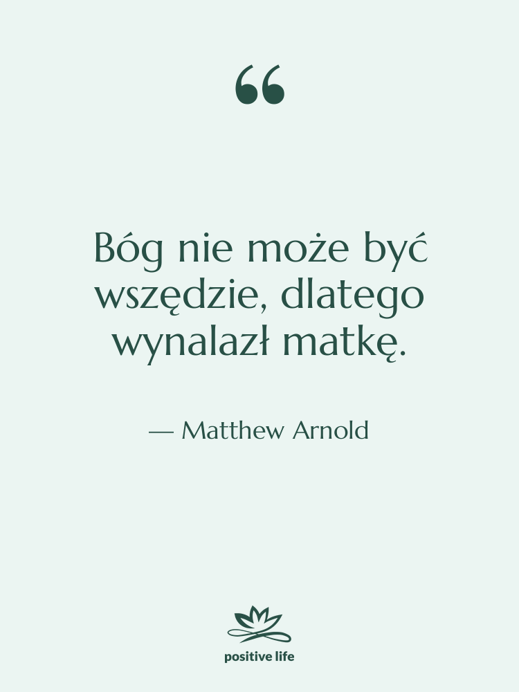 Cytat: Matthew Arnold - Bóg nie może być wszędzie,…