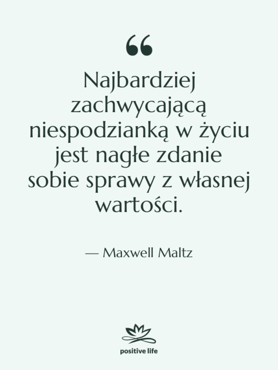 Cytat: Maxwell Maltz - Najbardziej zachwycającą niespodzianką w życiu…