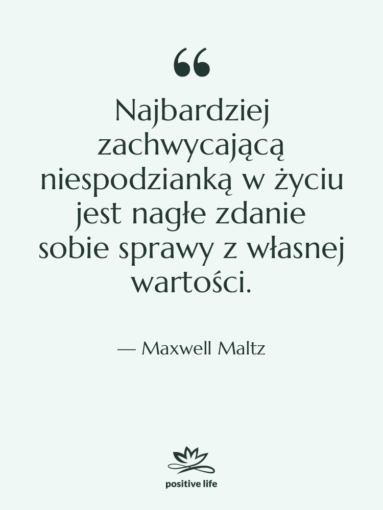 Cytat: Maxwell Maltz - Najbardziej zachwycającą niespodzianką w życiu…