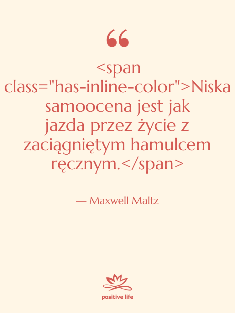 Cytat: Maxwell Maltz - Niska samoocena jest jak jazda…