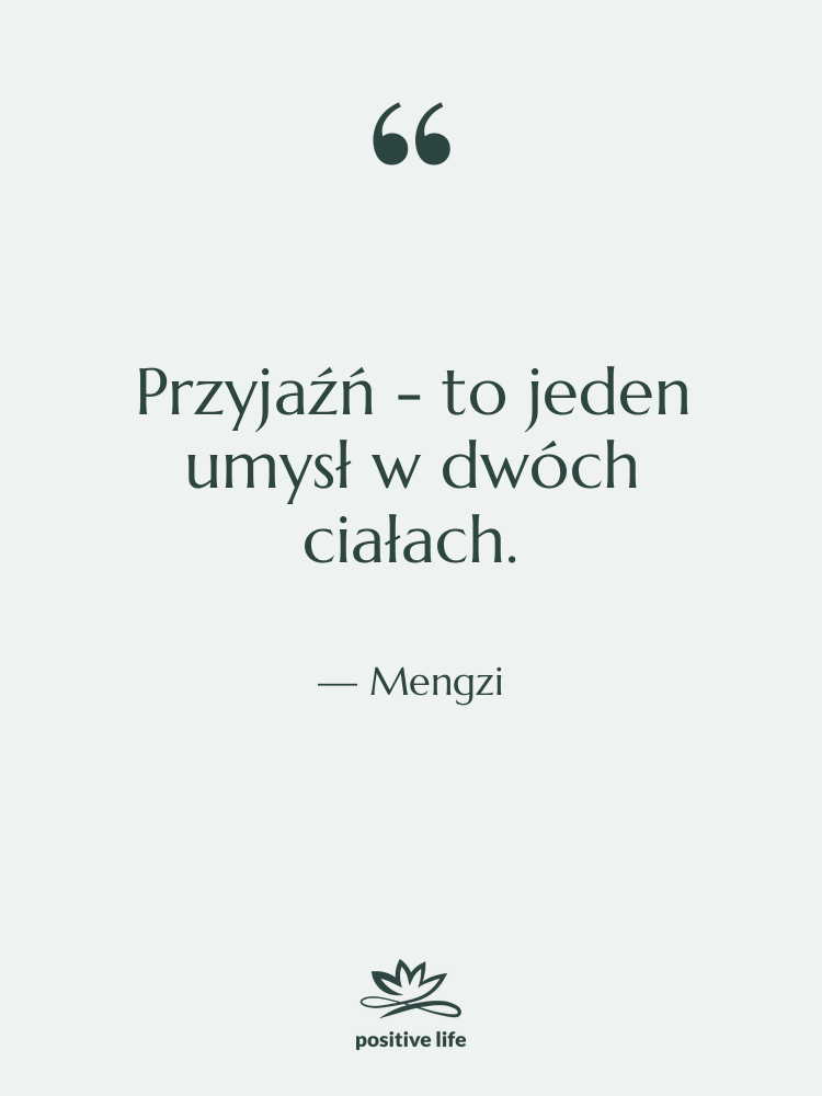 Cytat: Mengzi - Przyjaźń - to jeden umysł…