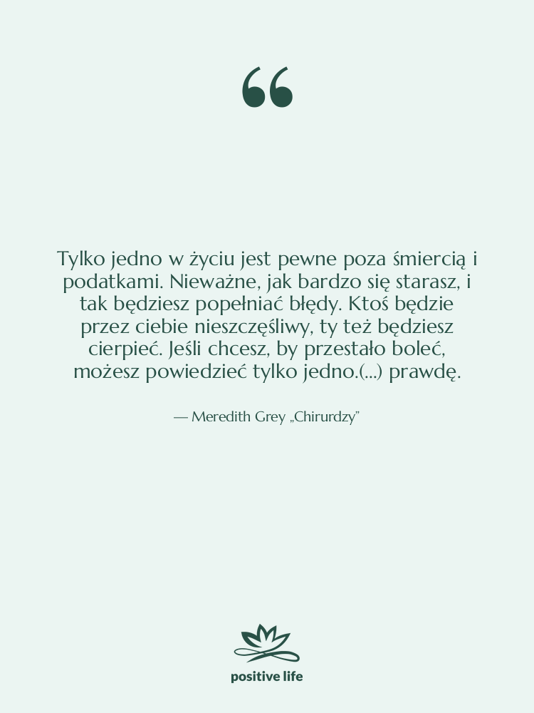 Cytat: Meredith Grey „Chirurdzy” - Tylko jedno w życiu jest…