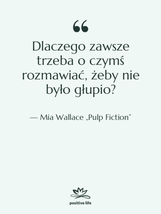 Cytat: Mia Wallace „Pulp Fiction” - Dlaczego zawsze trzeba o czymś…