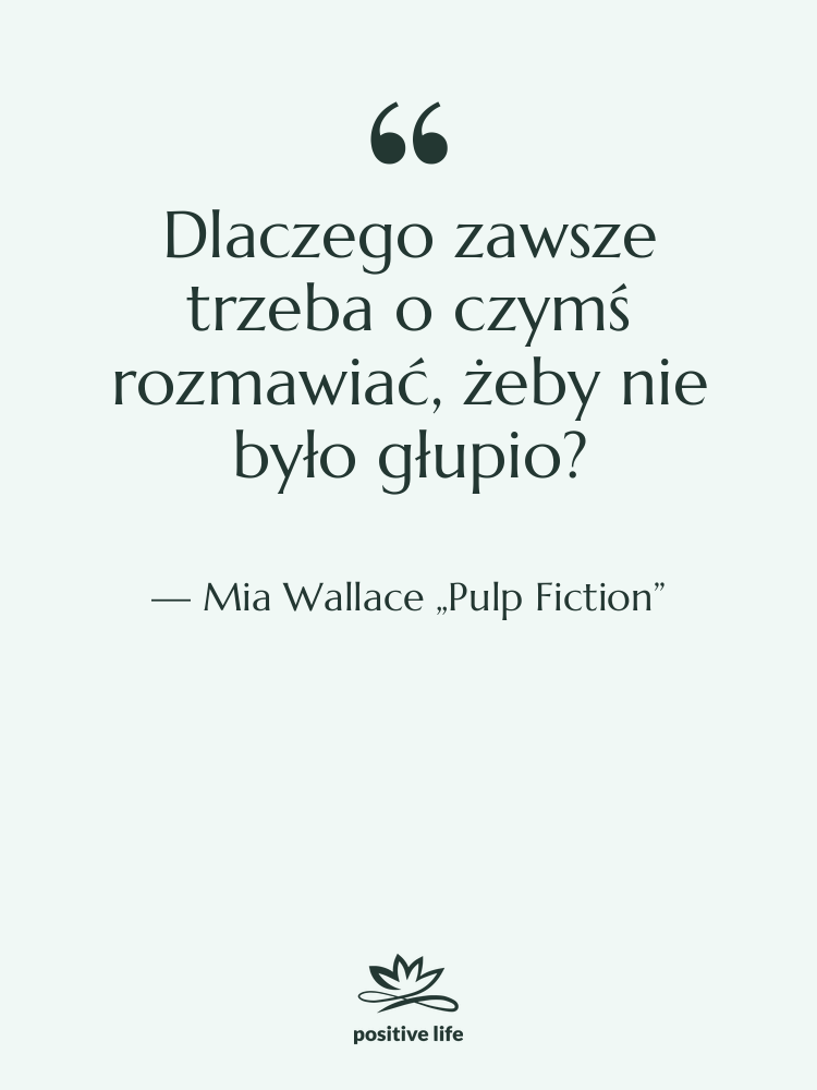 Cytat: Mia Wallace „Pulp Fiction” - Dlaczego zawsze trzeba o czymś…